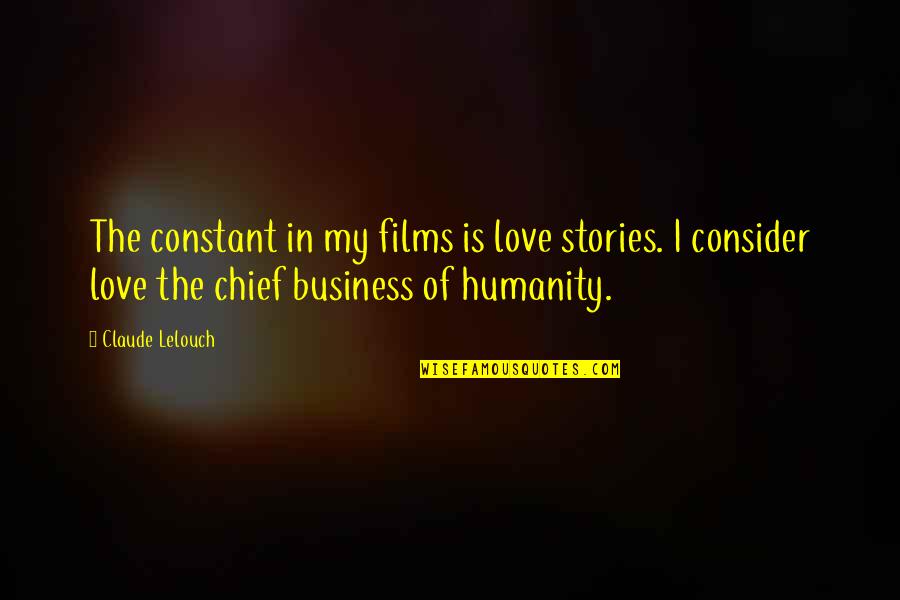 Love Is Constant Quotes By Claude Lelouch: The constant in my films is love stories. Love Is Constant Quotes By Claude Lelouch: The constant in my films is love stories.