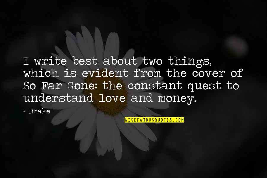 Love Is Constant Quotes By Drake: I write best about two things, which is Love Is Constant Quotes By Drake: I write best about two things, which is