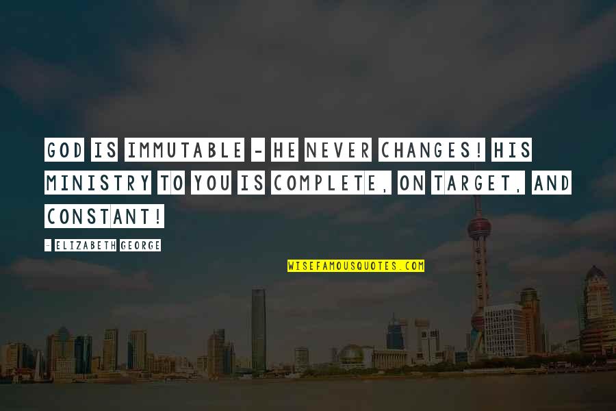 Love Is Constant Quotes By Elizabeth George: God is immutable - He never changes! His Love Is Constant Quotes By Elizabeth George: God is immutable - He never changes! His