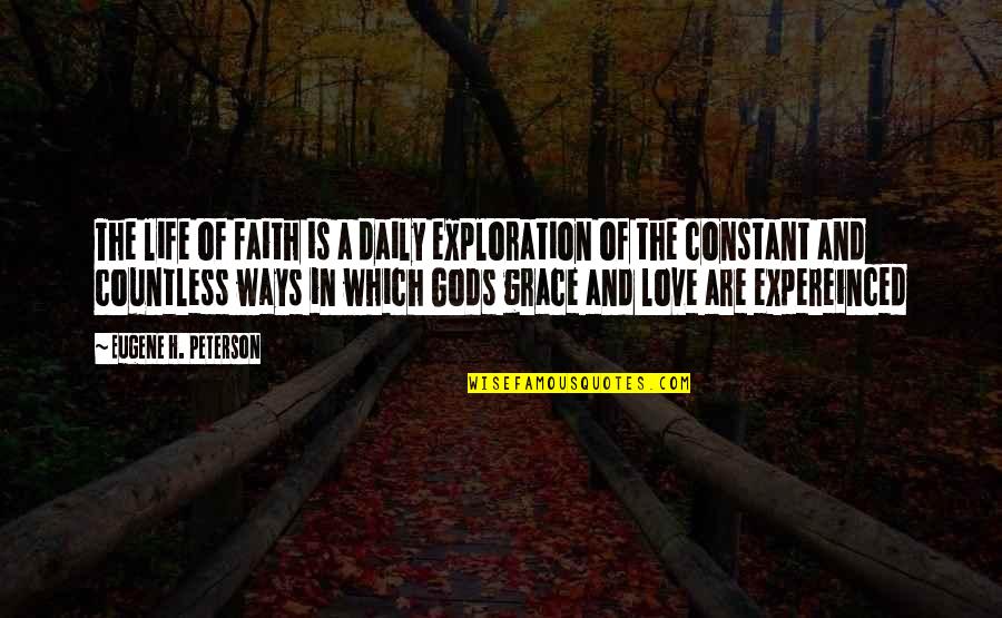 Love Is Constant Quotes By Eugene H. Peterson: The life of faith is a daily exploration Love Is Constant Quotes By Eugene H. Peterson: The life of faith is a daily exploration