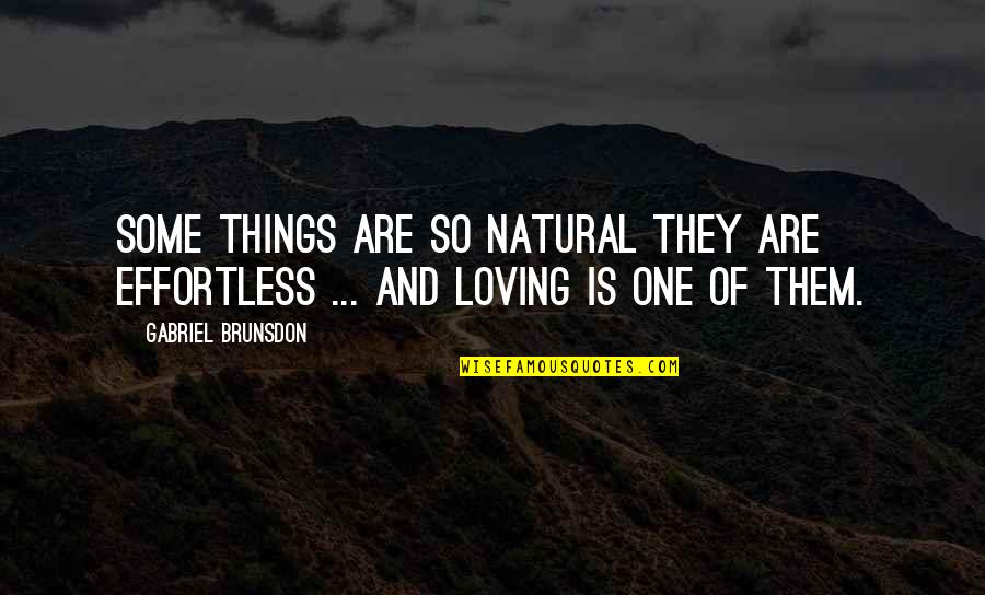 Love Is Effortless Quotes By Gabriel Brunsdon: Some things are so natural they are effortless
