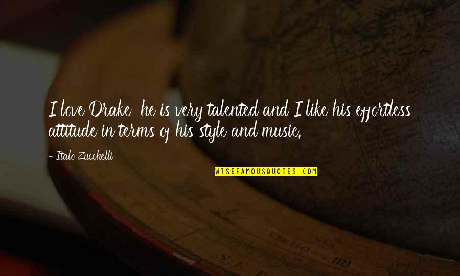 Love Is Effortless Quotes By Italo Zucchelli: I love Drake he is very talented and Love Is Effortless Quotes By Italo Zucchelli: I love Drake he is very talented and