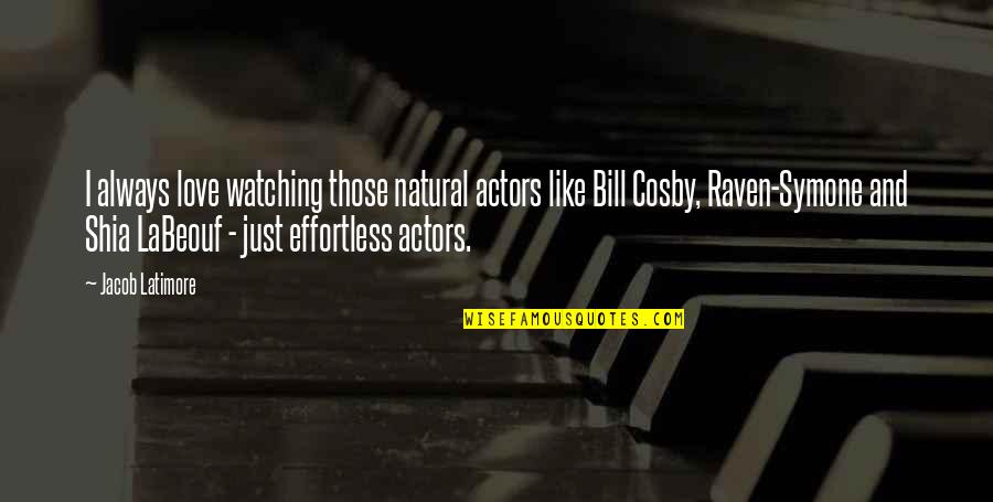 Love Is Effortless Quotes By Jacob Latimore: I always love watching those natural actors like Love Is Effortless Quotes By Jacob Latimore: I always love watching those natural actors like