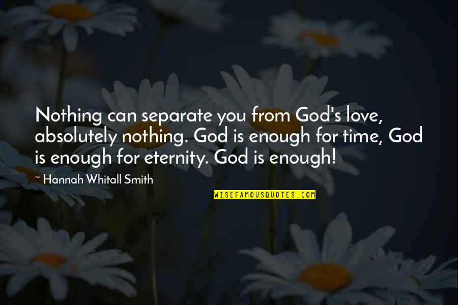 Love Is Eternity Quotes By Hannah Whitall Smith: Nothing can separate you from God's love, absolutely