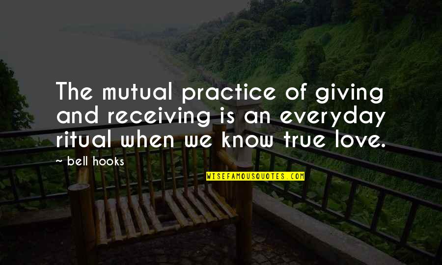 Love Is Everyday Quotes By Bell Hooks: The mutual practice of giving and receiving is