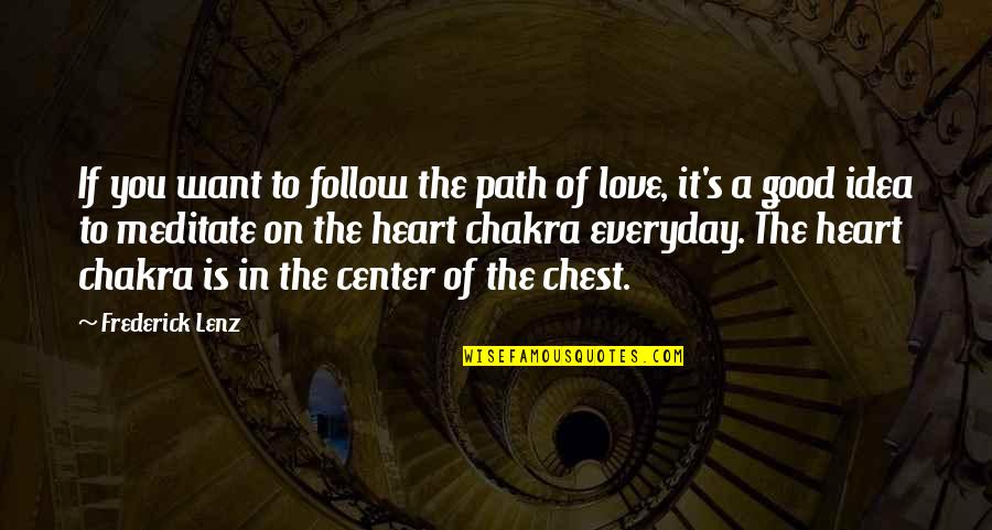 Love Is Everyday Quotes By Frederick Lenz: If you want to follow the path of