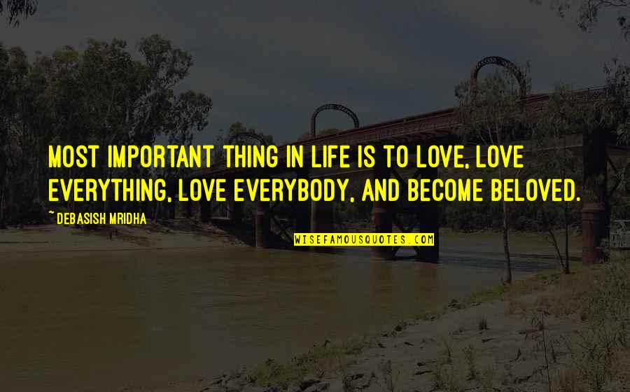 Love Is Everything In Life Quotes By Debasish Mridha: Most important thing in life is to love,