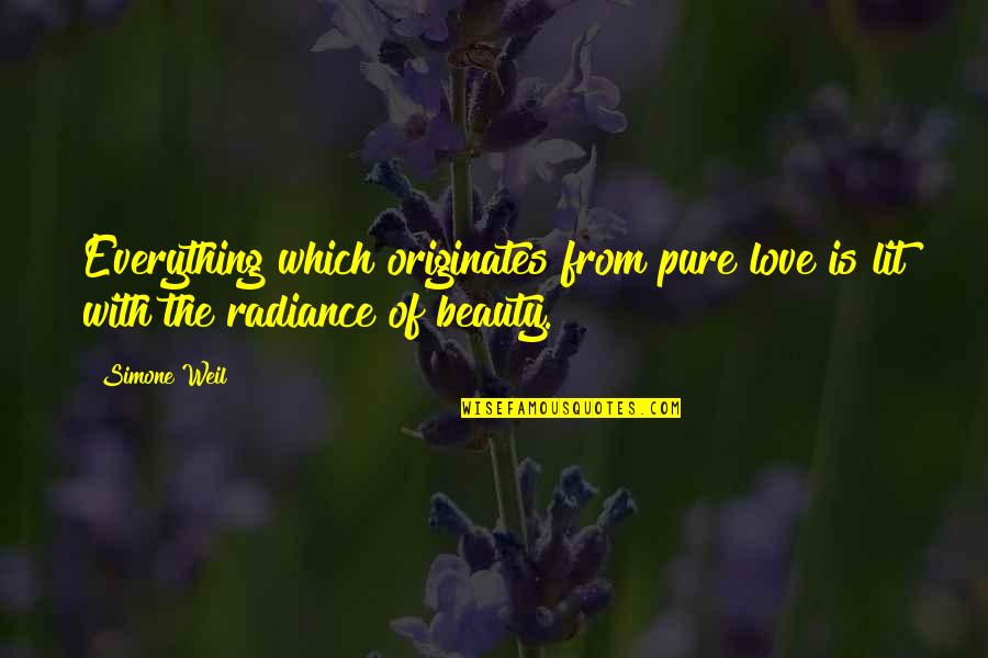 Love Is Everything Quotes By Simone Weil: Everything which originates from pure love is lit