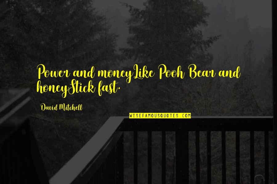 Love Is Evol Quotes By David Mitchell: Power and moneyLike Pooh Bear and honeyStick fast.