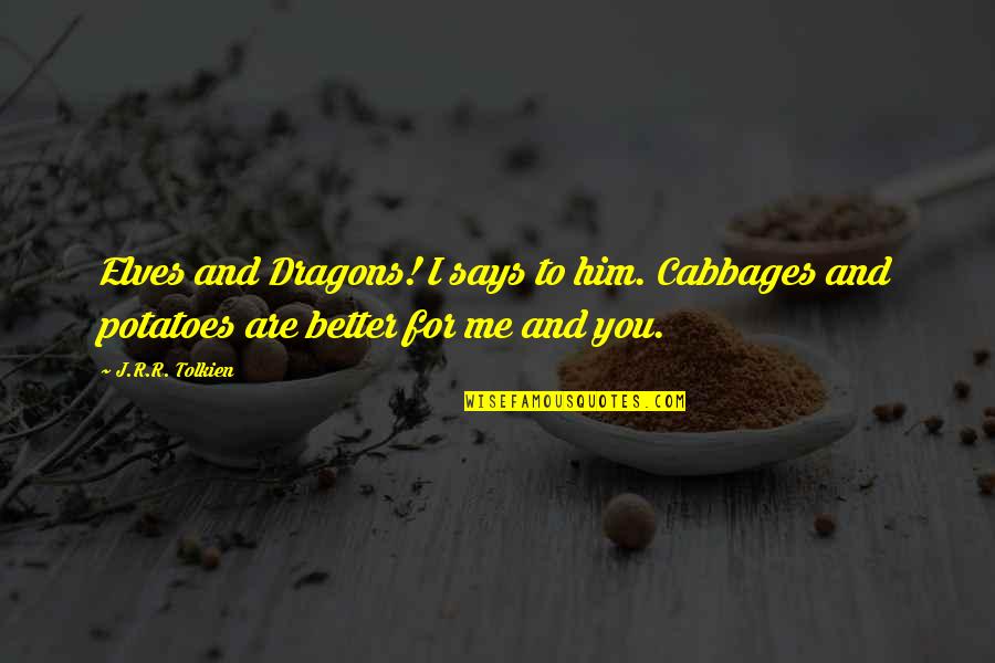 Love Is Expecting Nothing In Return Quotes By J.R.R. Tolkien: Elves and Dragons! I says to him. Cabbages