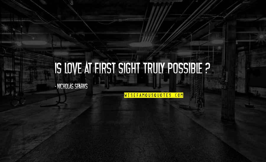 Love Is First Sight Quotes By Nicholas Sparks: is love at first sight truly possible ?