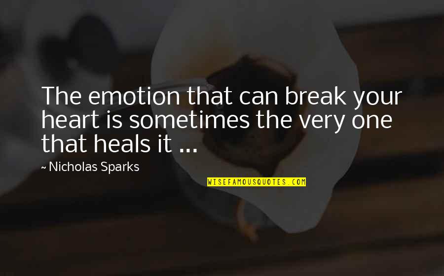Love Is First Sight Quotes By Nicholas Sparks: The emotion that can break your heart is