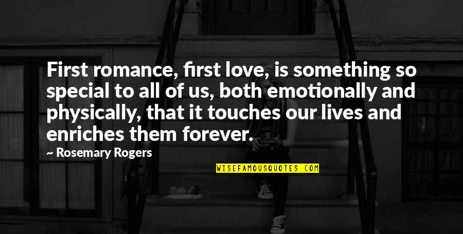 Love Is First Sight Quotes By Rosemary Rogers: First romance, first love, is something so special