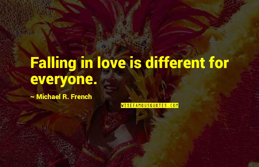 Love Is For Everyone Quotes By Michael R. French: Falling in love is different for everyone.