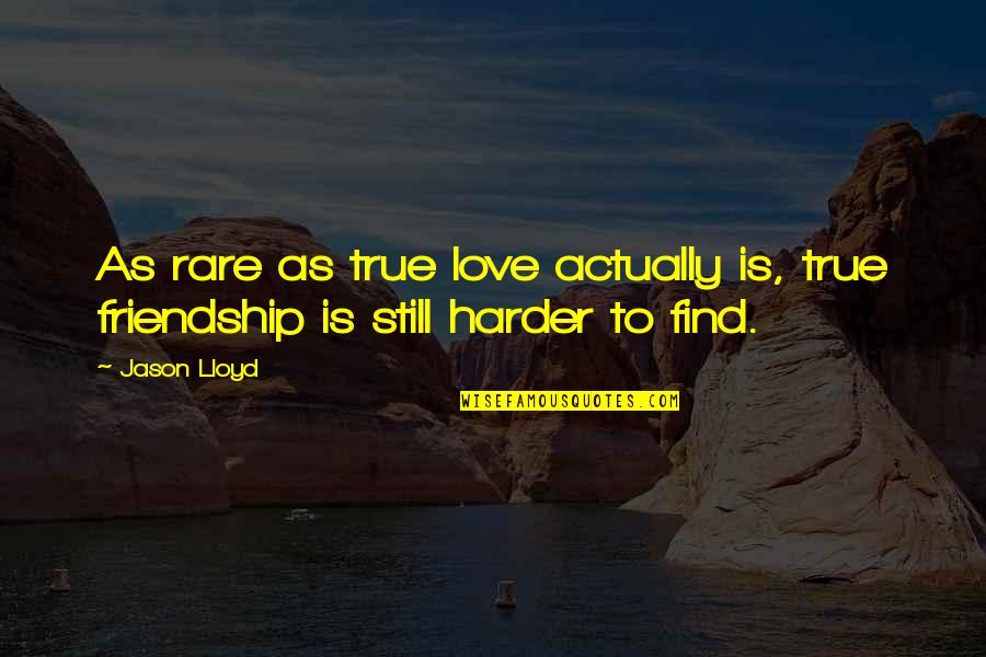 Love Is Friendship Quotes By Jason Lloyd: As rare as true love actually is, true