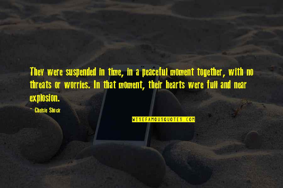 Love Is Full Time Quotes By Chelsie Shock: They were suspended in time, in a peaceful