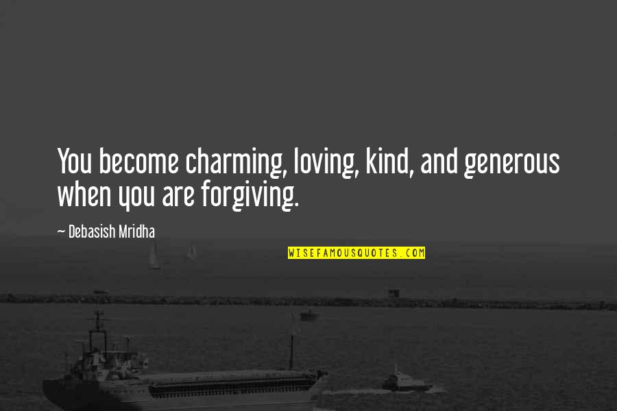 Love Is Generous Quotes By Debasish Mridha: You become charming, loving, kind, and generous when