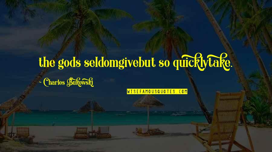 Love Is Give And Take Quotes By Charles Bukowski: the gods seldomgivebut so quicklytake. Love Is Give And Take Quotes By Charles Bukowski: the gods seldomgivebut so quicklytake.