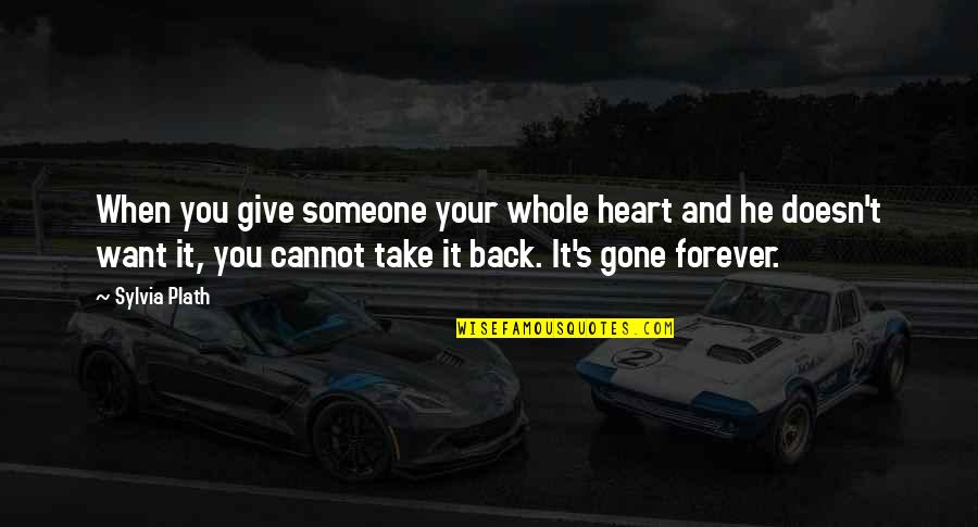 Love Is Give And Take Quotes By Sylvia Plath: When you give someone your whole heart and Love Is Give And Take Quotes By Sylvia Plath: When you give someone your whole heart and