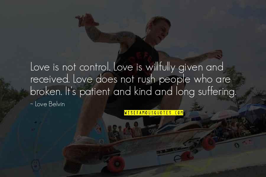 Love Is Given Quotes By Love Belvin: Love is not control. Love is willfully given