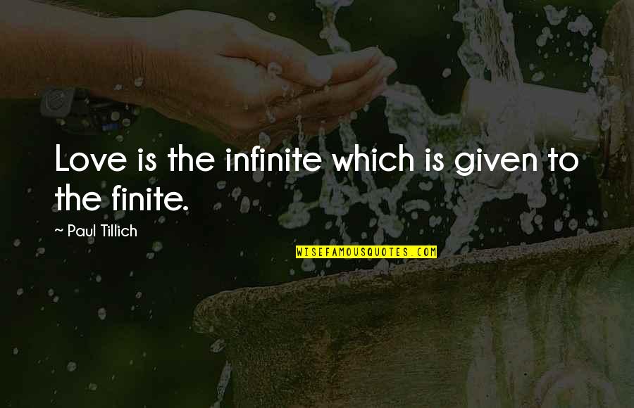 Love Is Given Quotes By Paul Tillich: Love is the infinite which is given to
