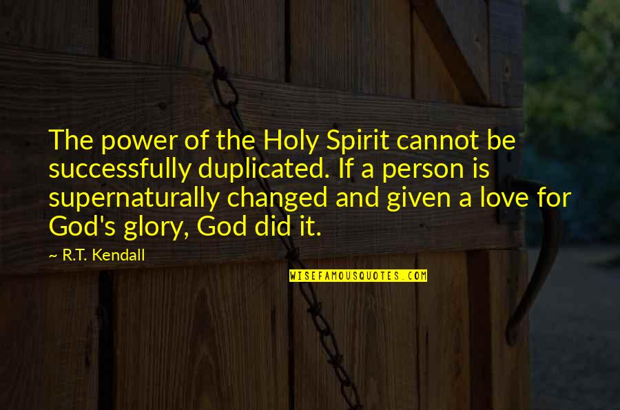 Love Is Given Quotes By R.T. Kendall: The power of the Holy Spirit cannot be