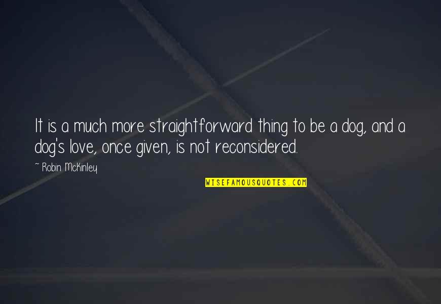 Love Is Given Quotes By Robin McKinley: It is a much more straightforward thing to