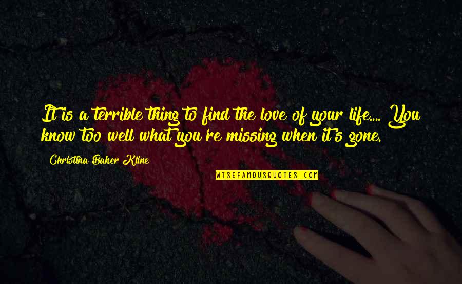 Love Is Gone Quotes By Christina Baker Kline: It is a terrible thing to find the