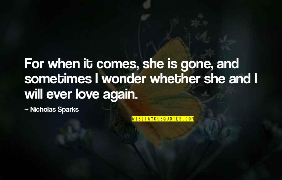 Love Is Gone Quotes By Nicholas Sparks: For when it comes, she is gone, and