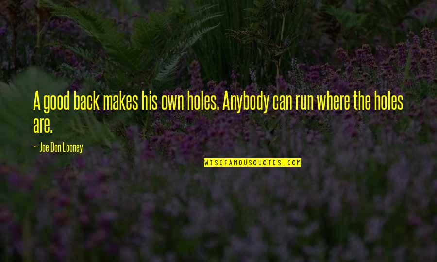 Love Is Greater Than Friendship Quotes By Joe Don Looney: A good back makes his own holes. Anybody