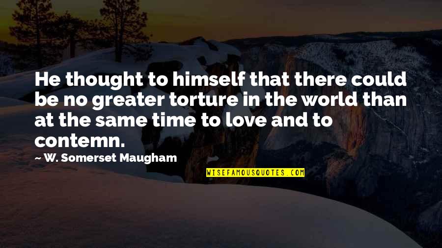Love Is Greater Than Hate Quotes By W. Somerset Maugham: He thought to himself that there could be