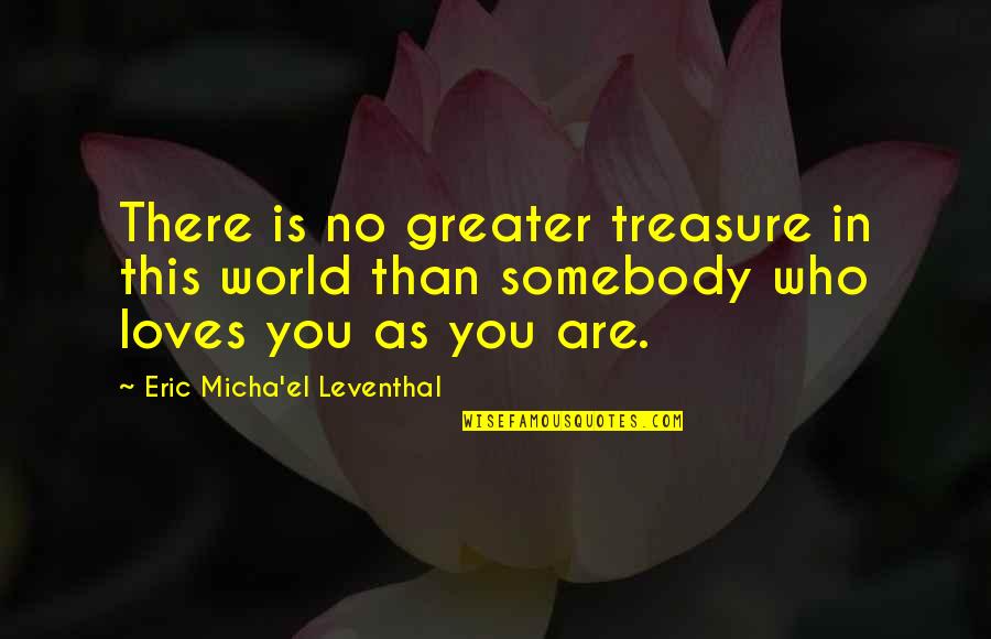 Love Is Greater Than Quotes By Eric Micha'el Leventhal: There is no greater treasure in this world