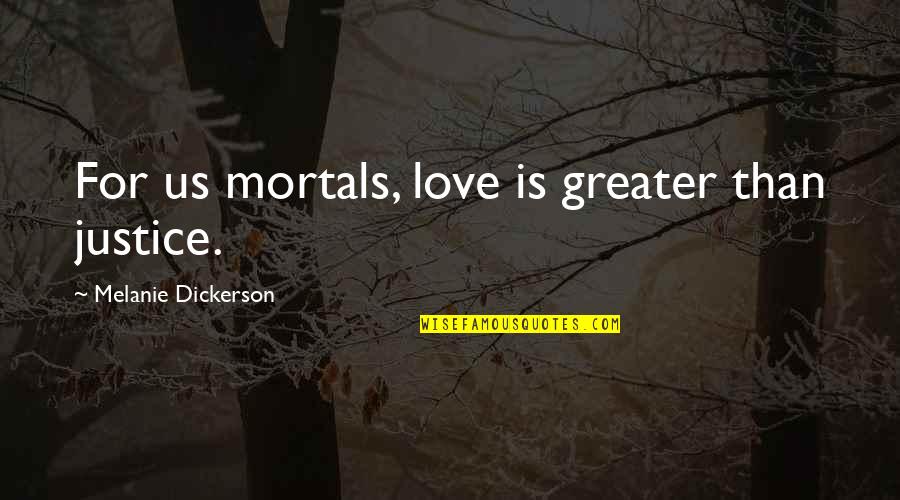 Love Is Greater Than Quotes By Melanie Dickerson: For us mortals, love is greater than justice.