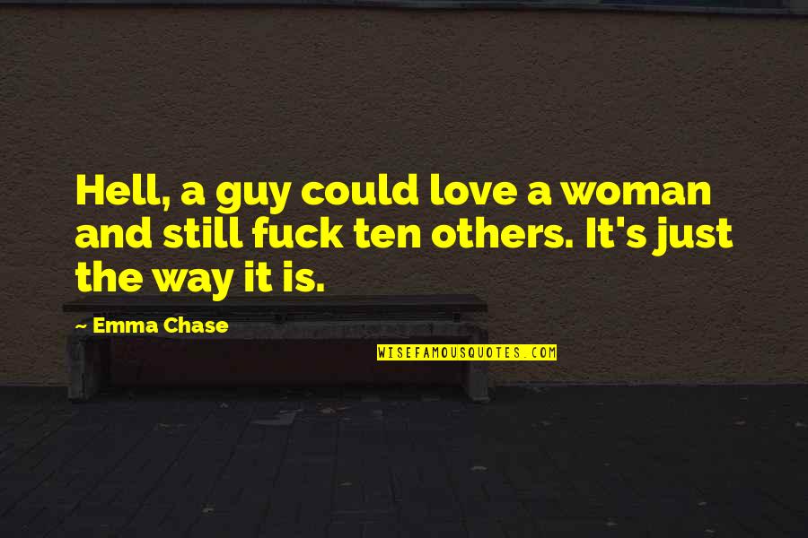 Love Is Hell Quotes By Emma Chase: Hell, a guy could love a woman and