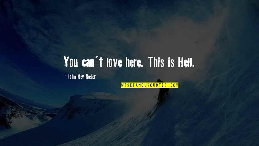 Love Is Hell Quotes By John Ney Rieber: You can't love here. This is Hell.