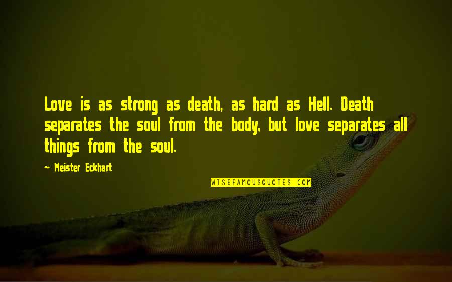 Love Is Hell Quotes By Meister Eckhart: Love is as strong as death, as hard