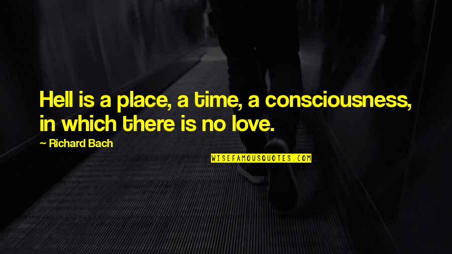 Love Is Hell Quotes By Richard Bach: Hell is a place, a time, a consciousness,