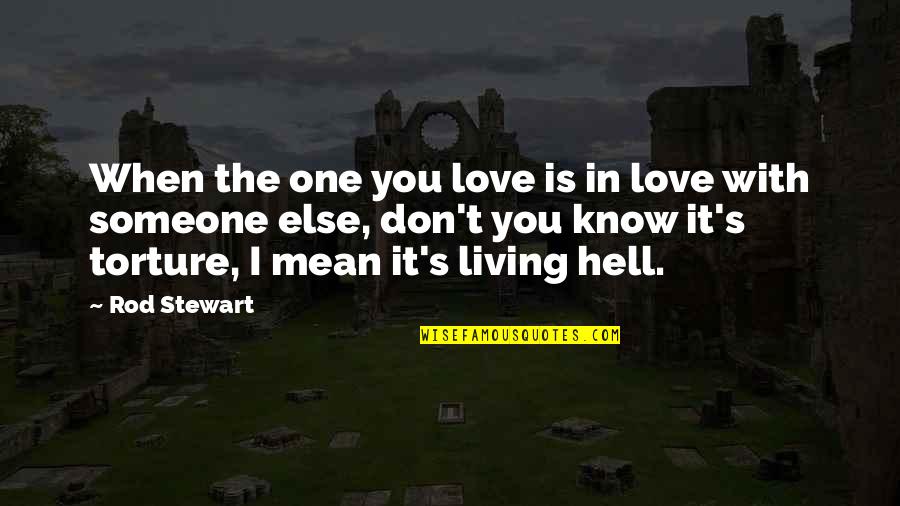 Love Is Hell Quotes By Rod Stewart: When the one you love is in love