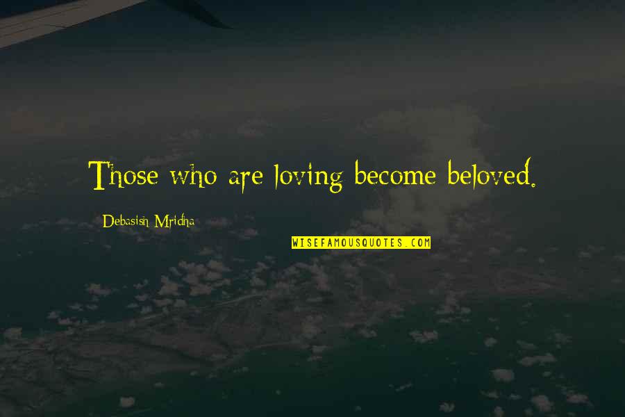 Love Is Hurtful Quotes By Debasish Mridha: Those who are loving become beloved. Love Is Hurtful Quotes By Debasish Mridha: Those who are loving become beloved.