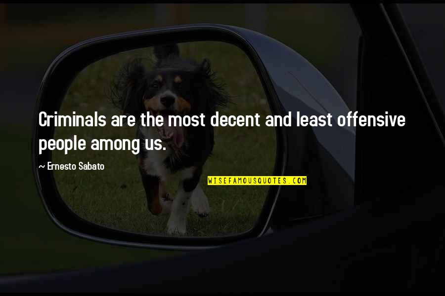 Love Is Hurtful Quotes By Ernesto Sabato: Criminals are the most decent and least offensive Love Is Hurtful Quotes By Ernesto Sabato: Criminals are the most decent and least offensive