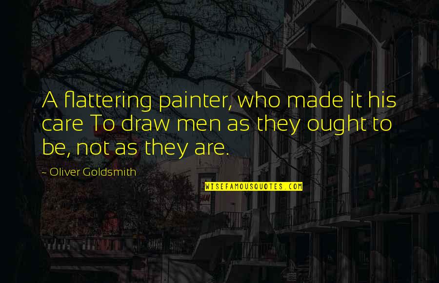 Love Is Hurtful Quotes By Oliver Goldsmith: A flattering painter, who made it his care Love Is Hurtful Quotes By Oliver Goldsmith: A flattering painter, who made it his care