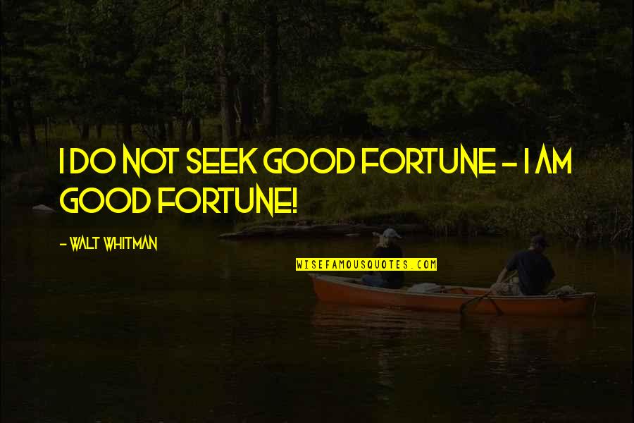 Love Is Hurtful Quotes By Walt Whitman: I do not seek good fortune - I Love Is Hurtful Quotes By Walt Whitman: I do not seek good fortune - I