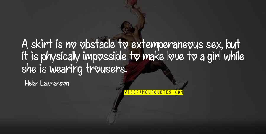 Love Is Impossible Quotes By Helen Lawrenson: A skirt is no obstacle to extemperaneous sex, Love Is Impossible Quotes By Helen Lawrenson: A skirt is no obstacle to extemperaneous sex,