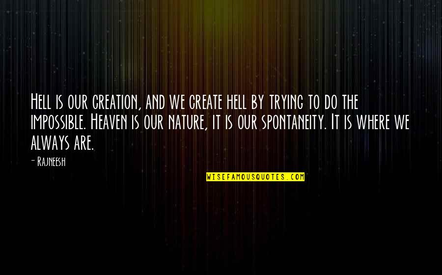 Love Is Impossible Quotes By Rajneesh: Hell is our creation, and we create hell Love Is Impossible Quotes By Rajneesh: Hell is our creation, and we create hell