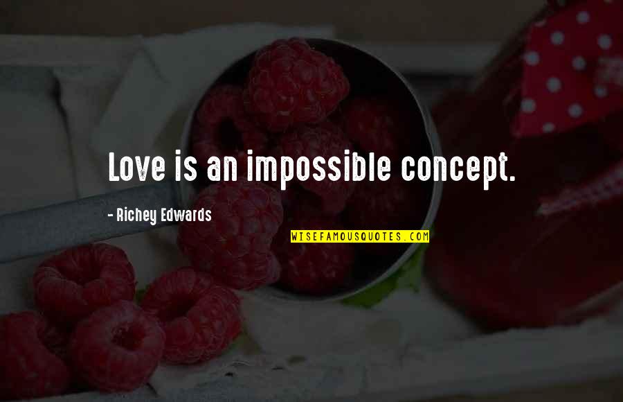 Love Is Impossible Quotes By Richey Edwards: Love is an impossible concept. Love Is Impossible Quotes By Richey Edwards: Love is an impossible concept.