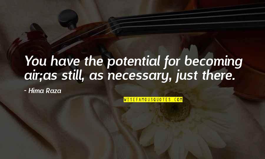 Love Is In The Air Quotes By Hima Raza: You have the potential for becoming air;as still,