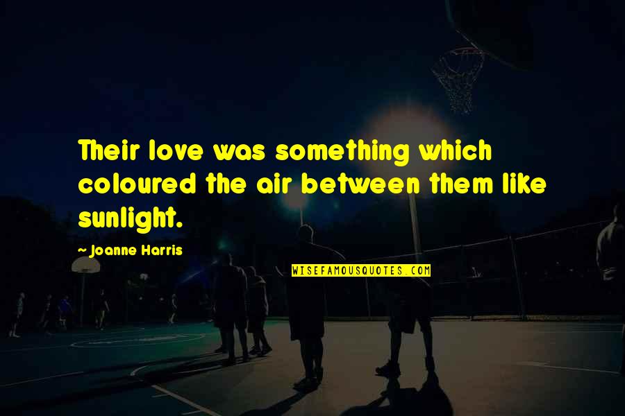 Love Is In The Air Quotes By Joanne Harris: Their love was something which coloured the air