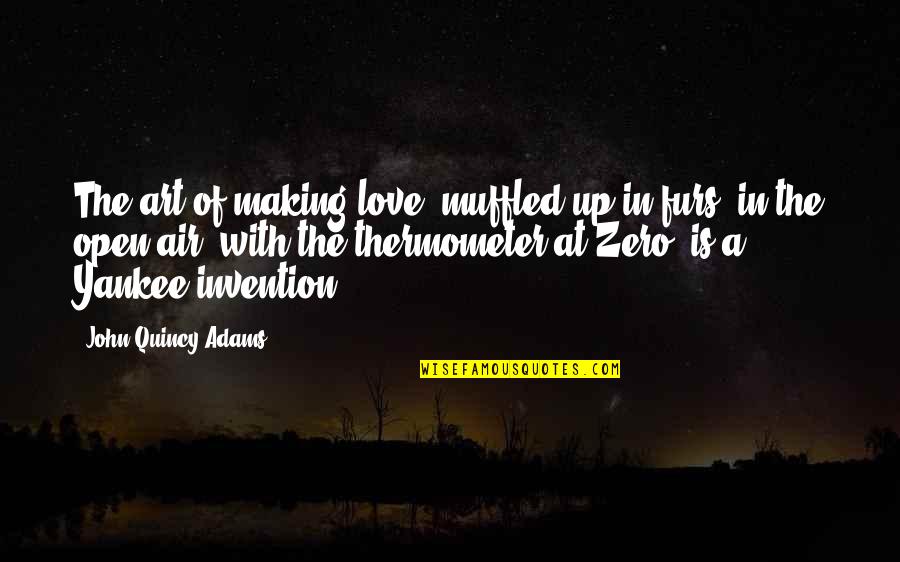 Love Is In The Air Quotes By John Quincy Adams: The art of making love, muffled up in