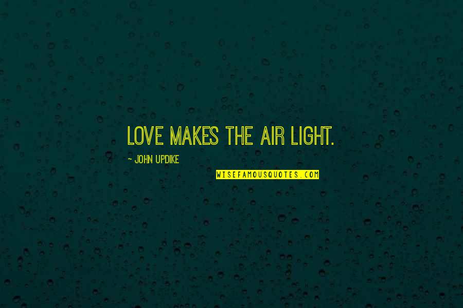 Love Is In The Air Quotes By John Updike: Love makes the air light.