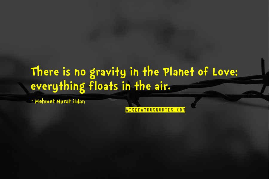 Love Is In The Air Quotes By Mehmet Murat Ildan: There is no gravity in the Planet of